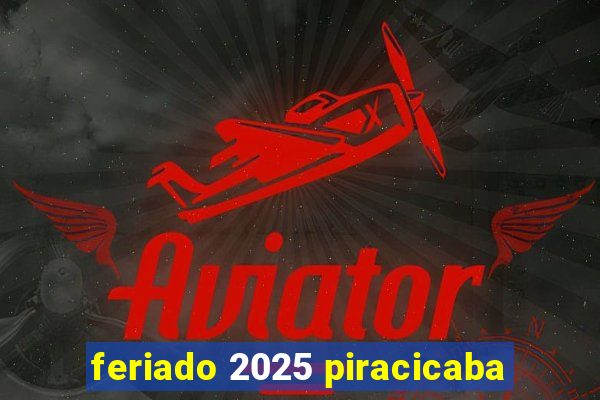 feriado 2025 piracicaba